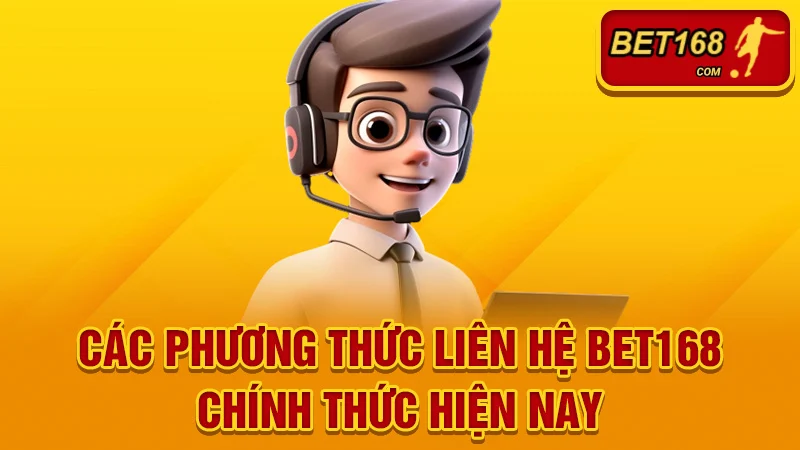 Các Phương Thức Liên Hệ BET168 Chính Thức Hiện Nay