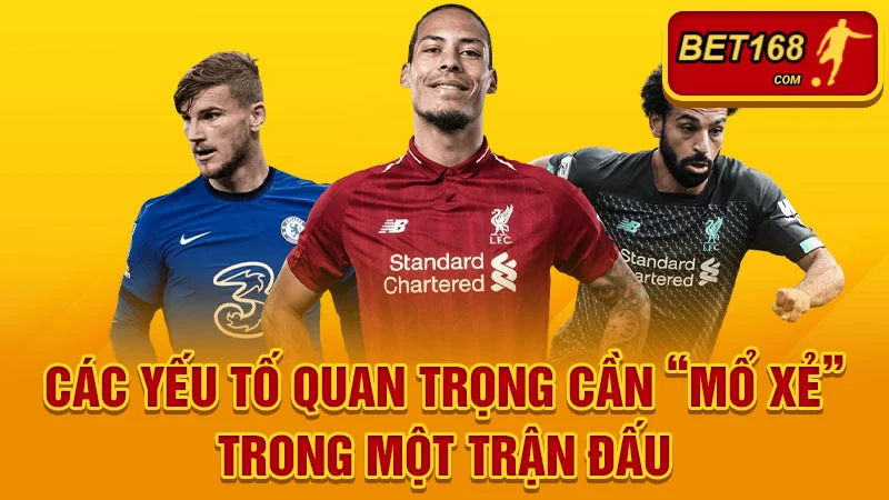 Các yếu tố quan trọng cần “mổ xẻ” trong một trận đấu