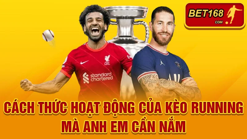 Cách thức hoạt động của kèo running mà anh em cần nắm