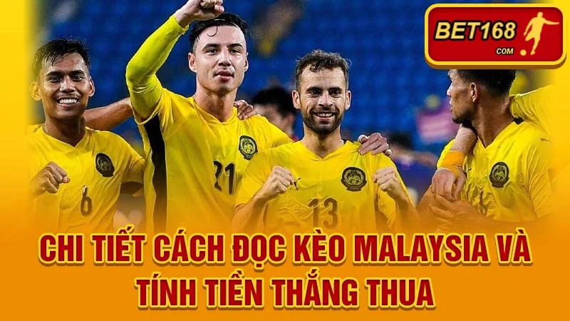 Chi tiết cách đọc kèo Malaysia và tính tiền thắng thua