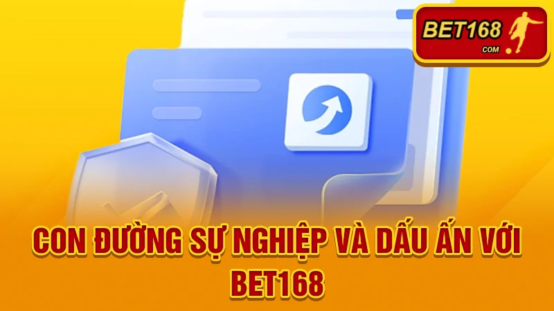 Con Đường Sự Nghiệp Và Dấu Ấn Với BET168