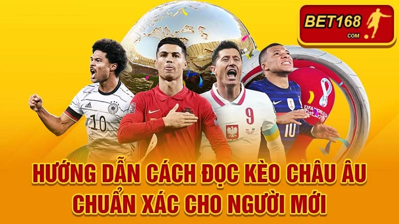 Hướng dẫn cách đọc kèo châu âu chuẩn xác cho người mới