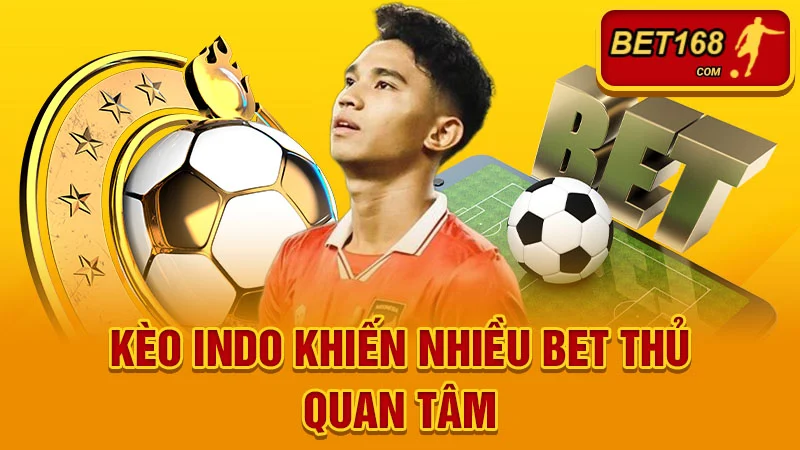 Kèo Indo khiến nhiều bet thủ quan tâm