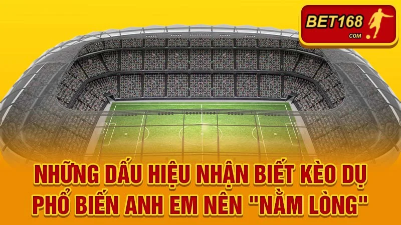 Những dấu hiệu nhận biết kèo dụ phổ biến anh em nên "nằm lòng"
