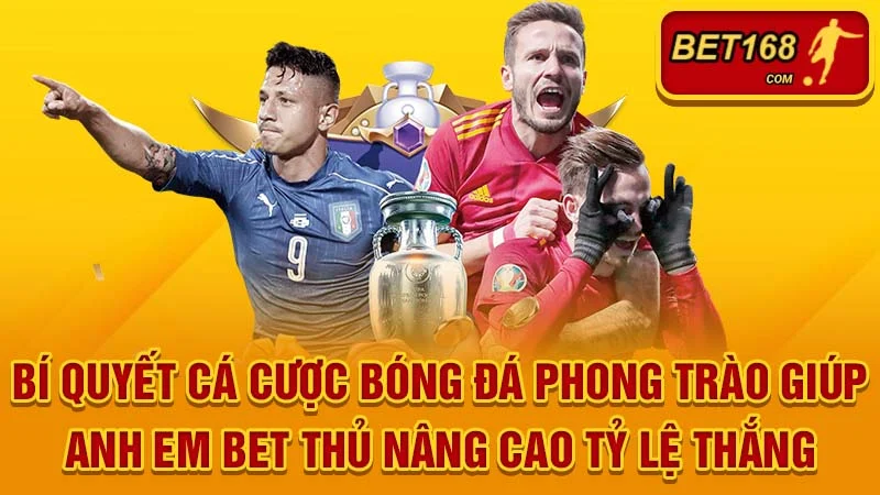 Bí quyết cá cược bóng đá phong trào giúp anh em bet thủ nâng cao tỷ lệ thắng