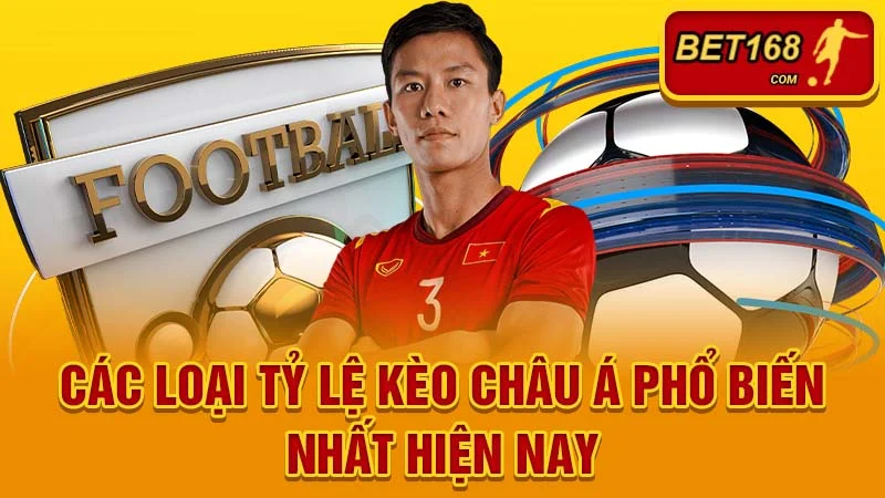 Các loại tỷ lệ kèo châu á phổ biến nhất hiện nay