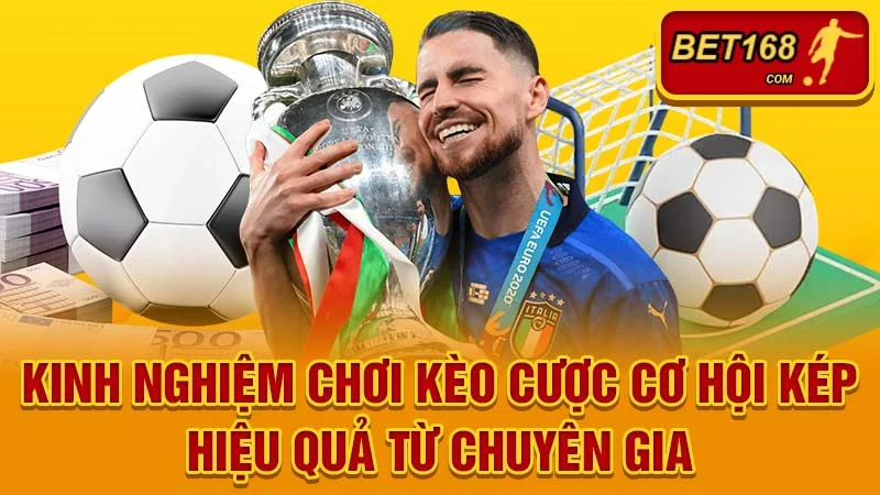 Kinh nghiệm chơi Kèo cược cơ hội kép hiệu quả từ chuyên gia