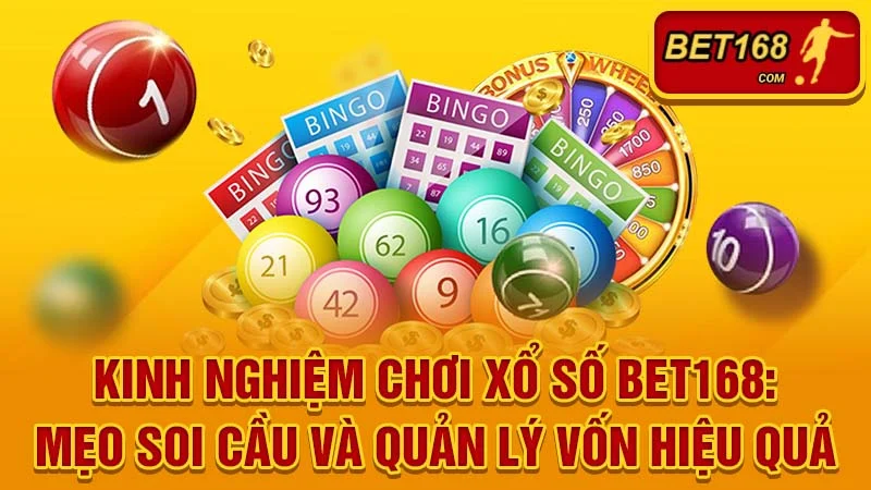 Kinh nghiệm chơi xổ số BET168: Mẹo soi cầu và quản lý vốn hiệu quả