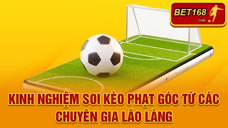 Kinh nghiệm soi kèo phạt góc từ các chuyên gia lão làng