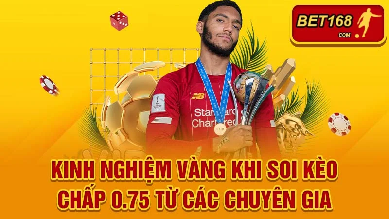 Kinh Nghiệm Vàng Khi Soi Kèo Chấp 0.75 Từ Các Chuyên Gia