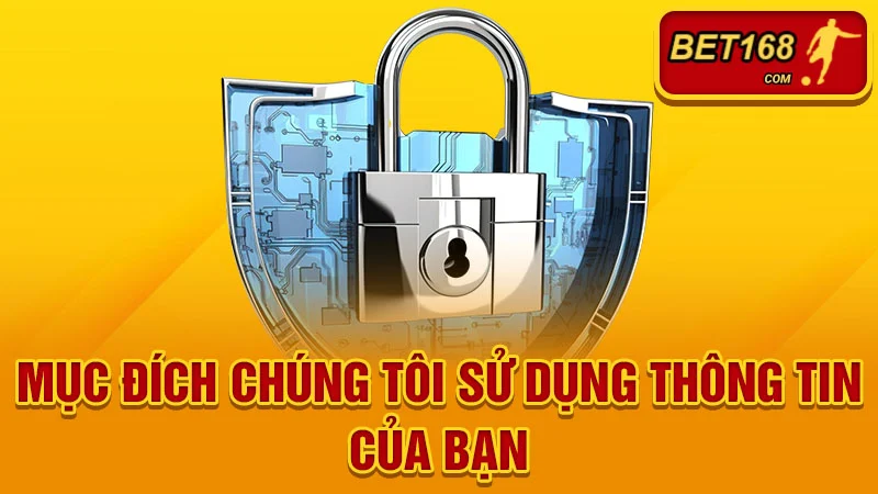 Mục đích chúng tôi sử dụng thông tin của bạn