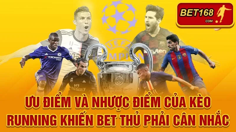 Ưu điểm và nhược điểm của kèo running khiến bet thủ phải cân nhắc