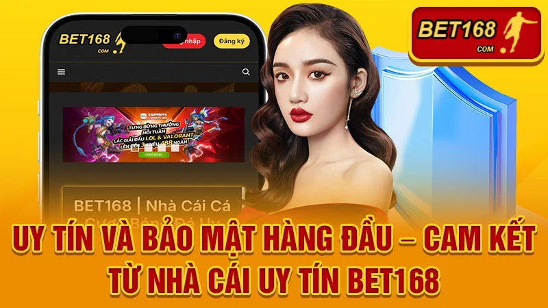 Uy tín và bảo mật hàng đầu – Cam kết từ nhà cái uy tín BET168