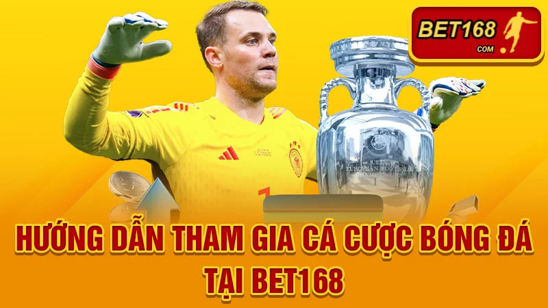 Hướng dẫn tham gia cá cược bóng đá tại BET168
