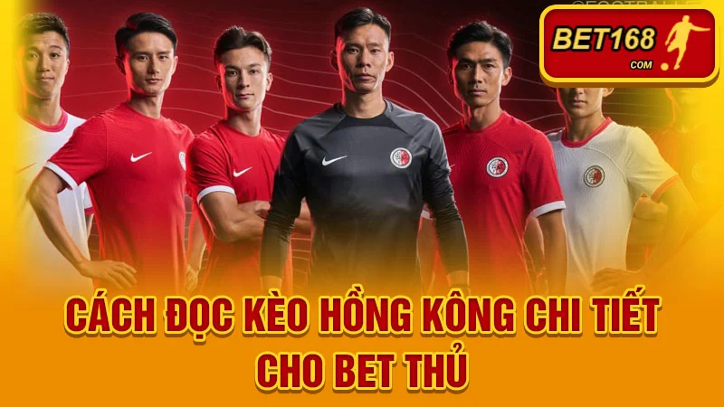 Cách Đọc Kèo Hồng Kông Chi Tiết Cho Bet Thủ