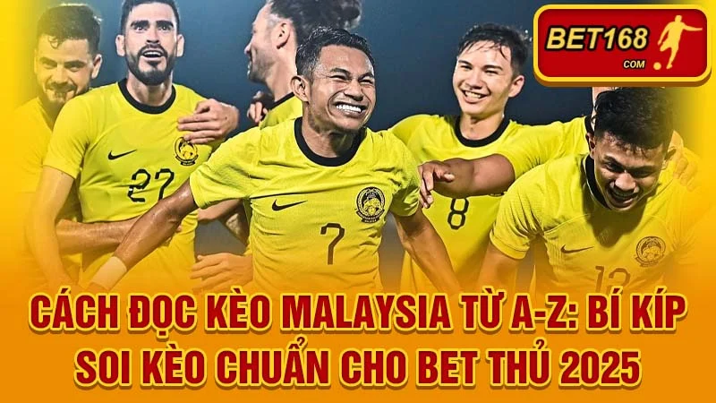 Cách Đọc Kèo Malaysia Từ A-Z: Bí Kíp Soi Kèo Chuẩn Cho Bet Thủ 2025