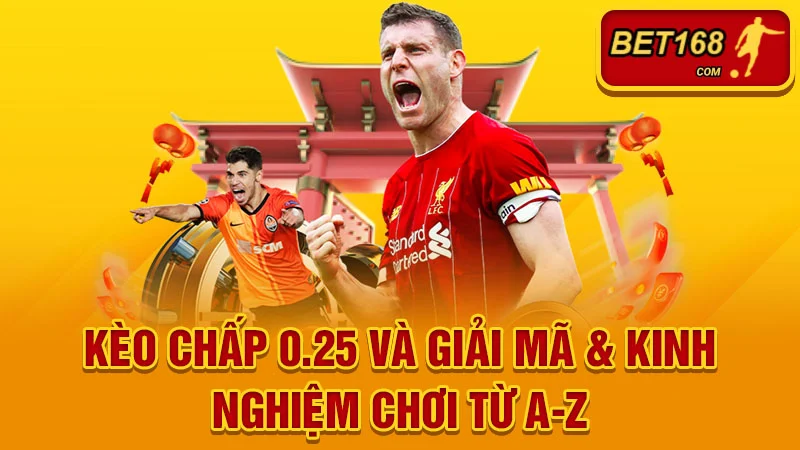 Kèo Chấp 0.25 Là Gì? Giải Mã & Kinh Nghiệm Chơi Từ A-Z