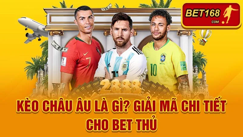 Kèo Châu Âu Là Gì? Giải Mã Chi Tiết Cho Bet Thủ