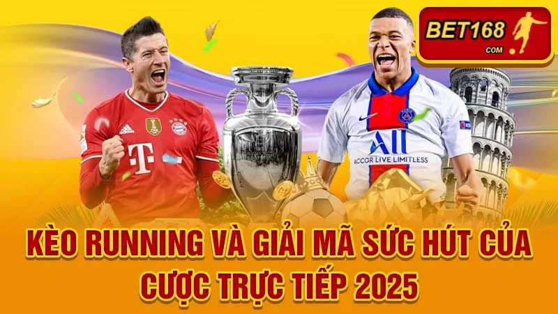 Kèo Running Là Gì? Giải Mã Sức Hút Của Cược Trực Tiếp 2025