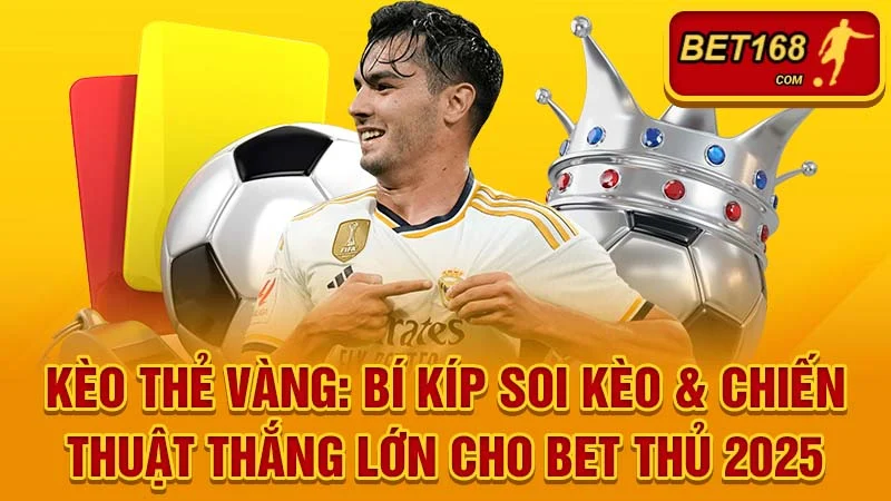 Kèo Thẻ Vàng: Bí Kíp Soi Kèo & Chiến Thuật Thắng Lớn Cho Bet Thủ 2025
