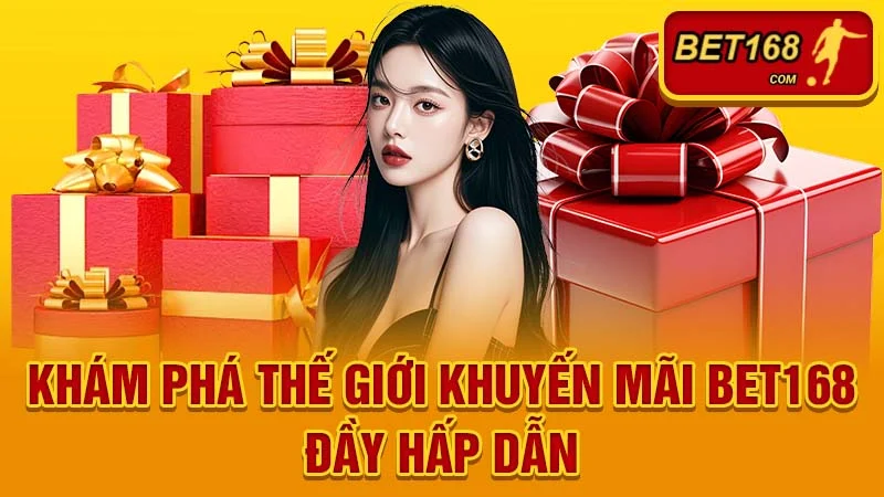 Khám Phá Thế Giới Khuyến Mãi BET168 Đầy Hấp Dẫn