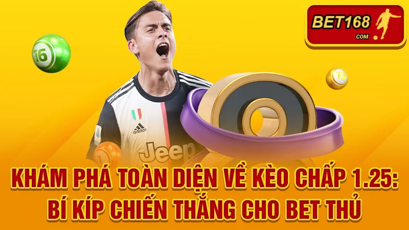 Khám Phá Toàn Diện Về Kèo Chấp 1.25: Bí Kíp Chiến Thắng Cho Bet Thủ