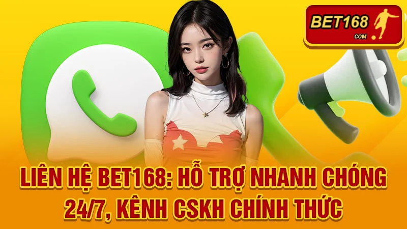 Liên Hệ BET168: Hỗ Trợ Nhanh Chóng 24/7, Kênh CSKH Chính Thức