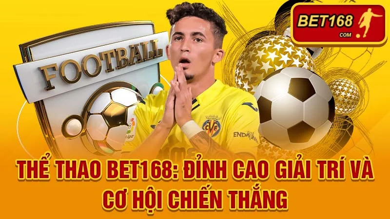 Thể Thao BET168: Đỉnh Cao Giải Trí Và Cơ Hội Chiến Thắng