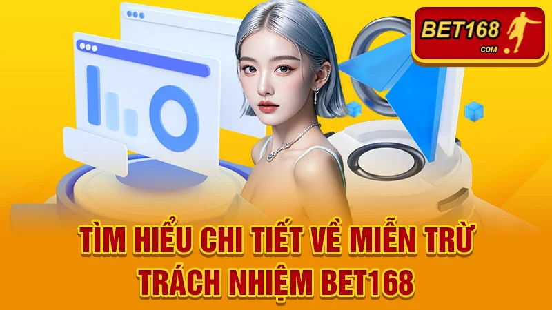 Tìm Hiểu Chi Tiết Về Miễn Trừ Trách Nhiệm BET168