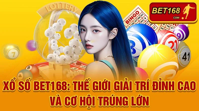 Xổ Số BET168: Thế Giới Giải Trí Đỉnh Cao và Cơ Hội Trúng Lớn